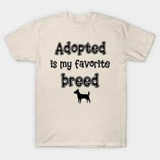 Adopted is my favorite breed! - Dog T-Shirt